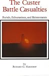 Custer Battle Casualties: Burials Exhumations and Reinterments (Montana and the West V 7)