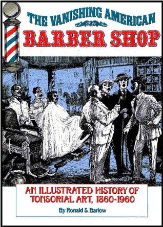The Vanishing American Barber Shop: An Illustrated History of Tonsorial Art, 1860-1960 (Paperback)