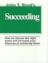 Succeeding: How to Choose the Right Goals and Increase Your Chances of Achieving Them