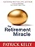 The Retirement Miracle by Patrick Kelly