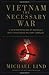 Vietnam the Necessary War by Michael Lind