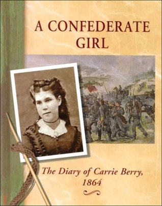 A Confederate Girl: The Diary of Carrie Berry, 1864 (Diaries, Letters & Memoirs)