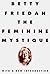 The Feminine Mystique by Betty Friedan The Feminine Mystique by Betty Friedan