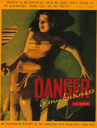 Danger Is My Business: An Illustrated History of the Fabulous Pulp Magazines: 1896-1953 (Paperback)