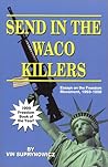 Send in the Waco Killers: Essays on the Freedom Movement, 1993-1998 Send in the Waco Killers: Essays on the Freedom Movement, 1993-1998