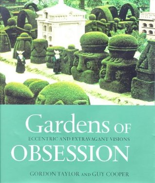 Gardens Of Obsession: Eccentric And Extravagant Visions (Hardcover)