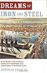 Dreams of Iron and Steel: Seven Wonders of the Nineteenth Century, from the Building of the London Sewers to the Panama Canal Dreams of Iron and Steel: Seven Wonders of the Nineteenth Century, from the Building of the London Sewers to the Panama Canal