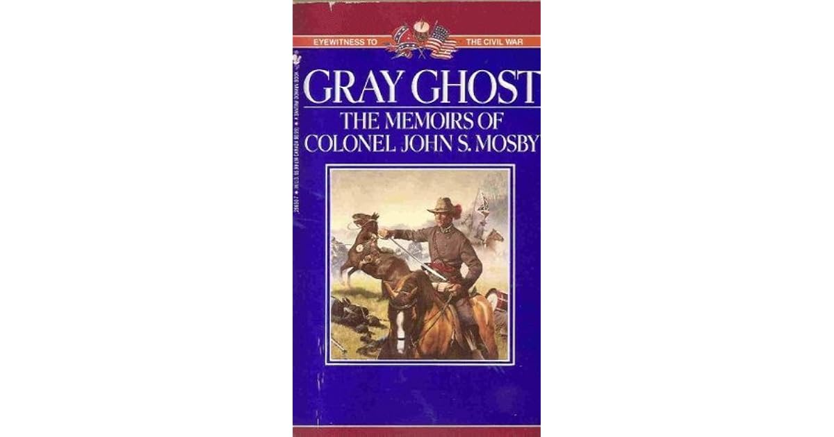 Gray Ghost The Memoirs of Colonel John S. Mosby by John Singleton Mosby