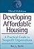 Developing Affordable Housing: A Practical Guide for Nonprofit Organizations