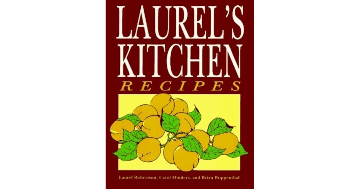 Laurel's Kitchen Recipes by Laurel Robertson