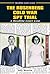The Rosenberg Cold War Spy Trial: A Headline Court Case (Headline Court Cases)