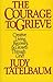 The Courage to Grieve: The Classic Guide to Creative Living, Recovery, and Growth Through Grief