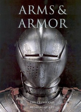 Arms and Armor: The Cleveland Museum of Art (Hardcover)