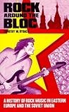 Rock Around the Bloc: A History of Rock Music in Eastern Europe and the Soviet Union, 1954-1988
