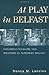 At Play in Belfast: Children's Folklore and Identities in Northern Ireland (Rutgers Series in Childhood Studies)