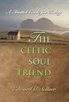 The Celtic Soul Friend: A Trusted Guide for Today The Celtic Soul Friend: A Trusted Guide for Today