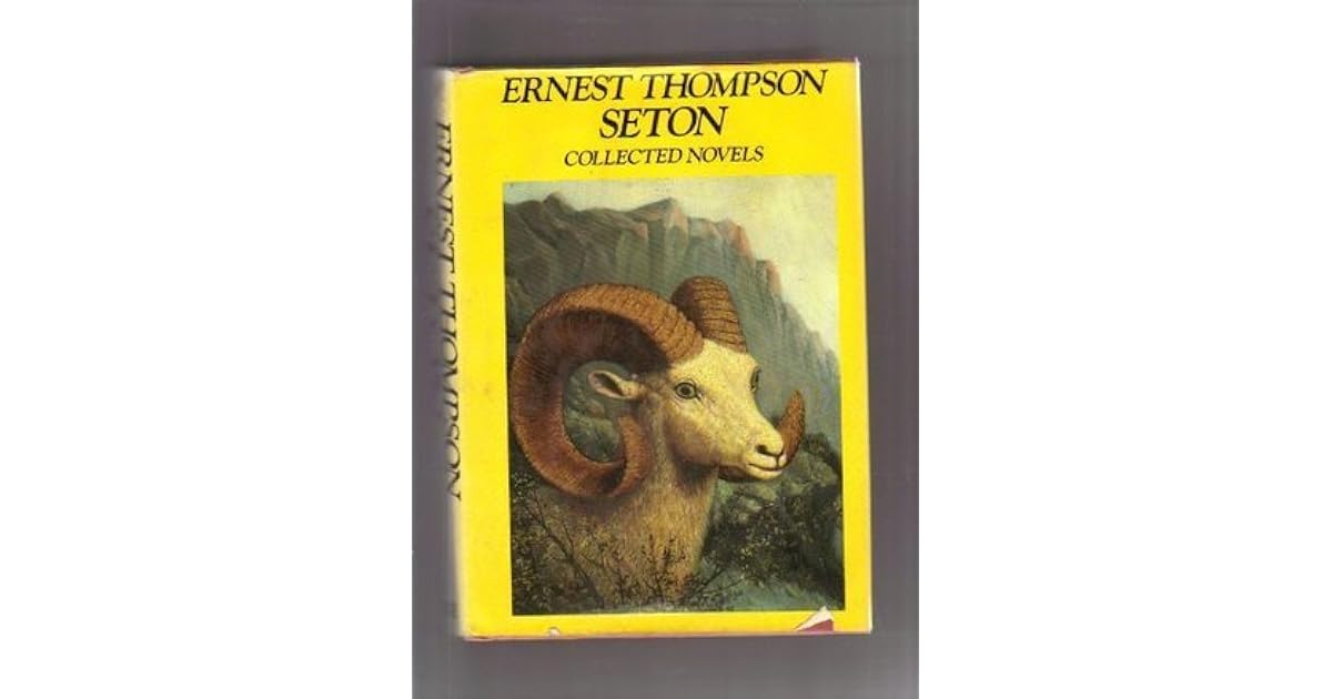 Ernest Thompson Seton Collected Novels by Ernest Thompson Seton