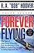 Forever Flying: Fifty Years of High-flying Adventures, From Barnstorming in Prop Planes to Dogfighting Germans to Testing Supersonic Jets, An Autobiography