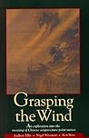 Grasping the Wind: An Exploration Into the Meaning of Chinese Acupuncture Point Names