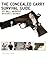 The Concealed Carry Survival Guide (The Concealed Carry Series, Volume 1)