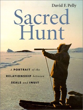 Sacred Hunt: A Portrait of the Relationship Between Seals and Inuit (Hardcover)