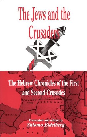 The Jews and the Crusaders: The Hebrew Chronicles of the First and Second Crusades (Paperback)