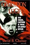 Operation Lucifer : The Chase Capture and Trial of Adolf Hitler