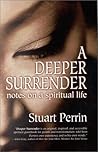 A Deeper Surrender: Notes on a Spiritual Life