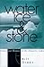 Water, Ice, And Stone by Bill  Green