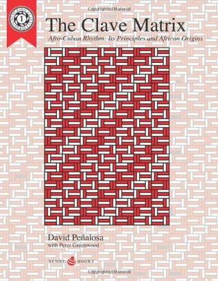 The Clave Matrix: Afro-Cuban Rhythm: its Principles and African Origins (Paperback)