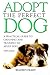 Adopt the Perfect Dog: A Pr...