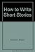 How to Write Short Stories