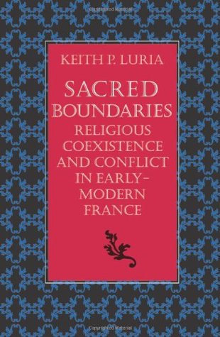 Sacred Boundaries: Religious Coexistence and Conflict in Early Modern France (Hardcover)