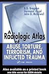 A Radiologic Atlas of Abuse, Torture, Terrorism, and Inflicted Trauma