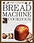 The Ultimate Bread Machine ...