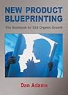 New Product Blueprinting The Handbook for B2B Organic Growth New Product Blueprinting The Handbook for B2B Organic Growth