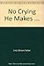 No Crying He Makes. . .