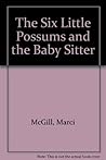 The Six Little Possums and the Baby Sitter The Six Little Possums and the Baby Sitter