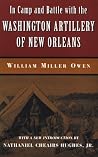 In Camp and Battle with the Washington Artillery of New Orleans In Camp and Battle with the Washington Artillery of New Orleans