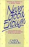 Never Good Enough: Growing Up Imperfect in a "Perfect" Family : How to Break the Cycle of Codependence and Addiction for the Next Generation Never Good Enough: Growing Up Imperfect in a "Perfect" Family : How to Break the Cycle of Codependence and Addiction for the Next Generation