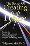 The Secret of Creating Your Future