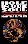 Hole In Our Soul: The Loss Of Beauty And Meaning In American Popular Music