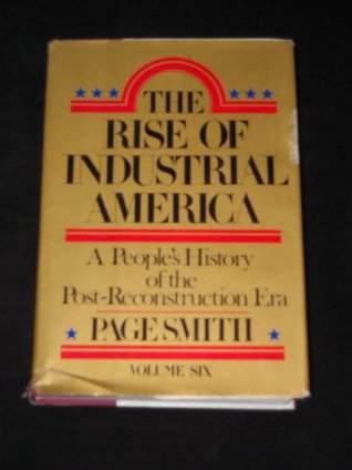 The Rise of Industrial America (A People's History, Vol 6)