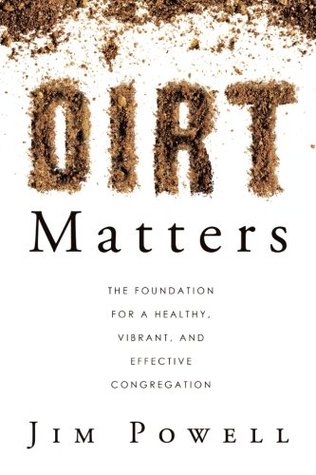 Dirt Matters: The Foundation For a Healthy, Vibrant, And Effective Congregation