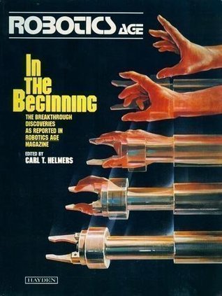 Robotics Age, In the Beginning: The Breakthrough Discoveries as Reported in Robotics Age Magazine (Paperback)