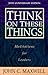 Think on These Things: Meditations for Leaders