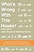 What's Wrong With This House? A Practical Guide To Finding A Well Designed Sustainable Home