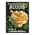 Twentieth-Century Roses: An Illustrated Encyclopaedia and Grower's Manual of Classic Roses from the Twentieth Century