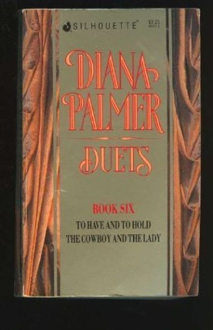 Diana Palmer Duets, #6: To Have and To Hold / The Cowboy and the Lady (Mass Market Paperback)