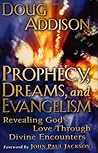 Prophecy, Dreams, and Evangelism: Revealing God's Love Through Divine Encounters Prophecy, Dreams, and Evangelism: Revealing God's Love Through Divine Encounters